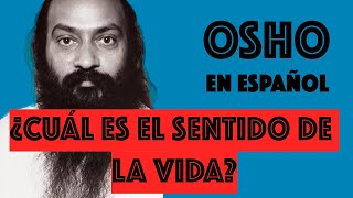 Osho  ¿Cuál es el SENTIDO de la VIDA  En Español [upl. by Dorcus389]