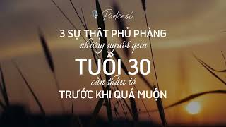 Podcast Lặng và Ngẫm  3 sự thật phủ phàng những người qua 30 tuổi cần thấu tỏ trước khi quá muộn [upl. by Turley759]