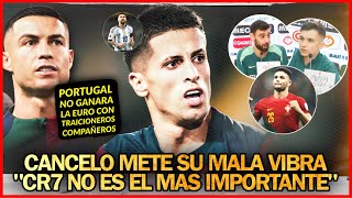 🤬 JOAO CANCELO HABLA de CRISTIANO quotNO ES EL MAS IMPORTANTEquot 💥 La MALA VIBRA HARA PERDER la EURO 24 ❌ [upl. by Opalina]