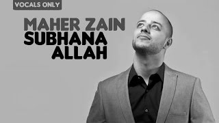 Maher Zain  Subhana Allah  Vocals Only No Music [upl. by Erdne]