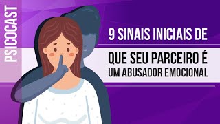 9 SINAIS INICIAIS DE QUE SEU PARCEIRO É UM ABUSADOR EMOCIONAL [upl. by Htebarual]