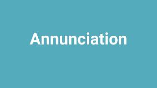 Annunciation Meaning and Pronunciation [upl. by Robbins]