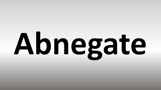 How to Pronounce Abnegate [upl. by Ekusoyr]