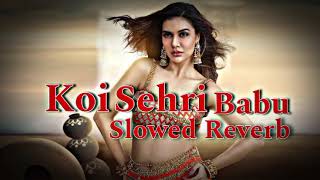 Koi Sehri Babu   Slowed  Reverb   Divya Agarwal  Shruti Rane [upl. by Antone]