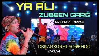 Ya Ali  Zubeen Garg Live performance ll Dekarborhi Sorbhog 270124 [upl. by Doria]