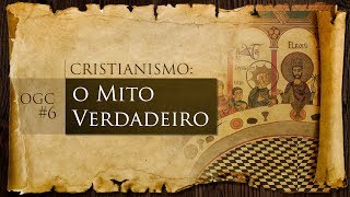 Cristianismo o mito verdadeiro  OGC 06 [upl. by Sula375]