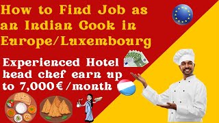 How to Find Job as an Indian Cook in Europe  ChefCook Ki Salary Kitni Hoti Hai Luxembourg mein [upl. by Moberg539]