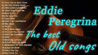 Eddie Peregrina Greatest Love Song 80s90s Hist Full All Time Collection 2022 [upl. by Crysta681]