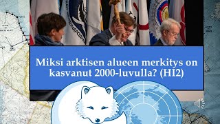 Miksi arktisen alueen merkitys on kasvanut 2000luvulla HI2 [upl. by Ykroc]