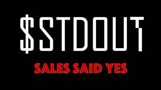 stdout  Sales Said Yes [upl. by Roslyn]