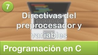 7 Programación en C  Directivas del preprocesador y variables [upl. by Grados]