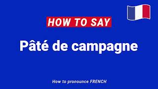 How to Pronounce Paté de Campagne In French correctly [upl. by Bonar]