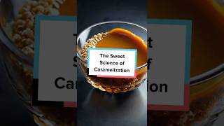 The Sweet Science of Caramelization [upl. by Eniahs]