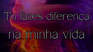 Tu fazes diferença na minha vida [upl. by Eisse764]