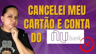 COMO CANCELAR CARTÃO DE CRÉDITO E CONTA DIGITAL DO NUBANK Confira o passo a passo [upl. by Ayaladnot]