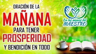 ORACIÓN DE LA MAÑANA PARA TENER PROSPERIDAD Y BENDICION EN ESTE DIA [upl. by Fernand]