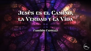 Jesús es el camino la verdad y la vida  Fabrizio Fantelli [upl. by Misaq]