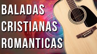 40 Minutos de Hermosas Baladas Cristianas Romanticas Con Sentimiento [upl. by Miyasawa]