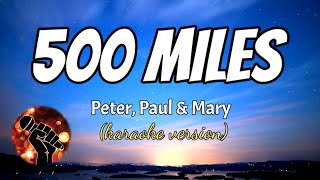 500 MILES  PETER PAUL amp MARY karaoke version [upl. by Airtemed]