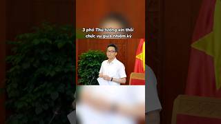 3 phó thủ tướng xin thôi chức vụ giữa nhiệm kỳ [upl. by Yentruocal]