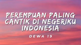 Perempuan Paling Cantik Di Negeriku Indonesia  Dewa 19 Lirik [upl. by Laura]