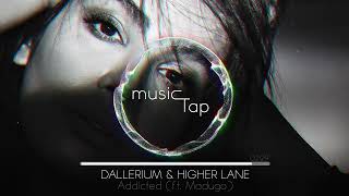 Dallerium amp Higher Lane  Addicted ft Madugo [upl. by Gniliem]