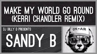 Sandy B  Make My World Go Round Kerri Chandler [upl. by Kreit]