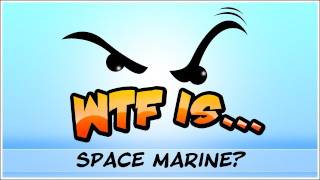 WTF Is  Warhammer 40k  Space Marine [upl. by Anderson940]