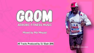 Gqom Aerobic Fitness Music South Africa  Mixed by Mzi Mnyazi [upl. by Nrehtac]