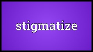 Stigmatize Meaning [upl. by Ayaladnot]