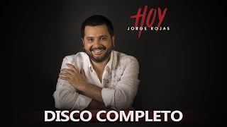 Jorge Rojas  Hoy  Álbum completo [upl. by Harvard]