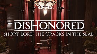 Dishonored Short Lore The Cracks in the Slab [upl. by Adnuahsal837]