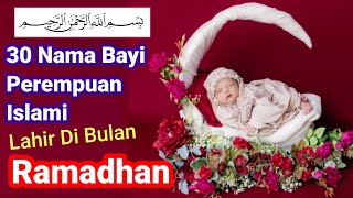 30 Nama Bayi Perempuan Islami Yang Terlahir Di Bulan Ramadhan [upl. by Cecile]