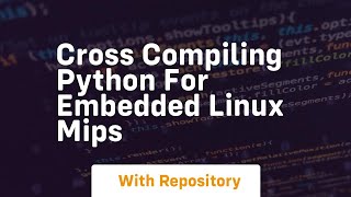 Cross Compiling Python for Embedded Linux MIPS [upl. by Ednew519]