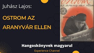 Juhász Lajos Ostrom az aranyvár ellen Hangoskönyv [upl. by Menedez]