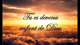 Tu es devenu enfant de Dieu [upl. by Im]