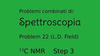 Spettroscopia  Problemi combinati Problem22  Field Step 3 CNMR [upl. by Ainirtak]