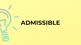 What is the meaning of the word ADMISSIBLE [upl. by Eudosia]