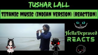 Tushar Lall  Titanic Music Indian Version  FIRST TIME LISTEN [upl. by Droc]