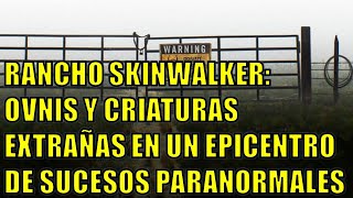 😱​EL RANCHO SKINWALKER OVNIS Y EXTRAÑAS CRIATURAS EN UNO DE LOS LUGARES MÁS ENIGMÁTICOS DEL MUNDO😱​ [upl. by Rosita]