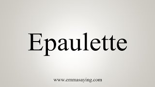 How To Say Epaulette [upl. by Cerf]