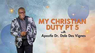 quotMy Christian Duty Part 5quot With Apostle Dr Dale DesVIgnes [upl. by Areemas]