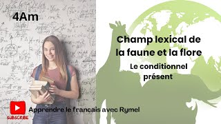 Le champ lexical de la faune et la flore  le conditionnel présent 4am [upl. by Wyne]