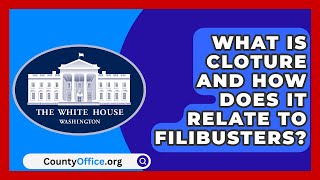 What Is Cloture and How Does It Relate to Filibusters  CountyOfficeorg [upl. by Nhar]