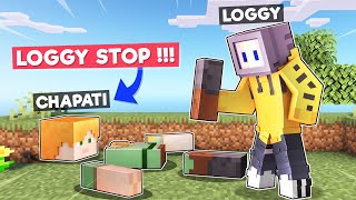 LOGGY BROKE CHAPATI INTO PIECES  MINECRAFT [upl. by Joly]