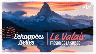 Le Valais trésor de la Suisse  Échappées belles [upl. by Pirozzo]