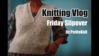 KNITTING VLOG  Friday Slipover 🇬🇧 SUB [upl. by Wahkuna]