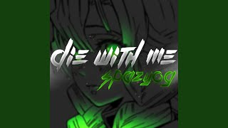 die with me [upl. by Arriat57]