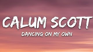 Calum Scott  Dancing On My Own Lyrics [upl. by Sonja]