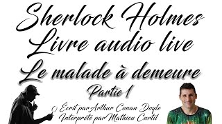 Sherlock Holmes Livre Audio Live 3  Le malade à demeure  Partie 1 [upl. by Okime]